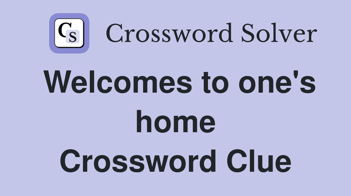 Welcomes to one's home Crossword Clue