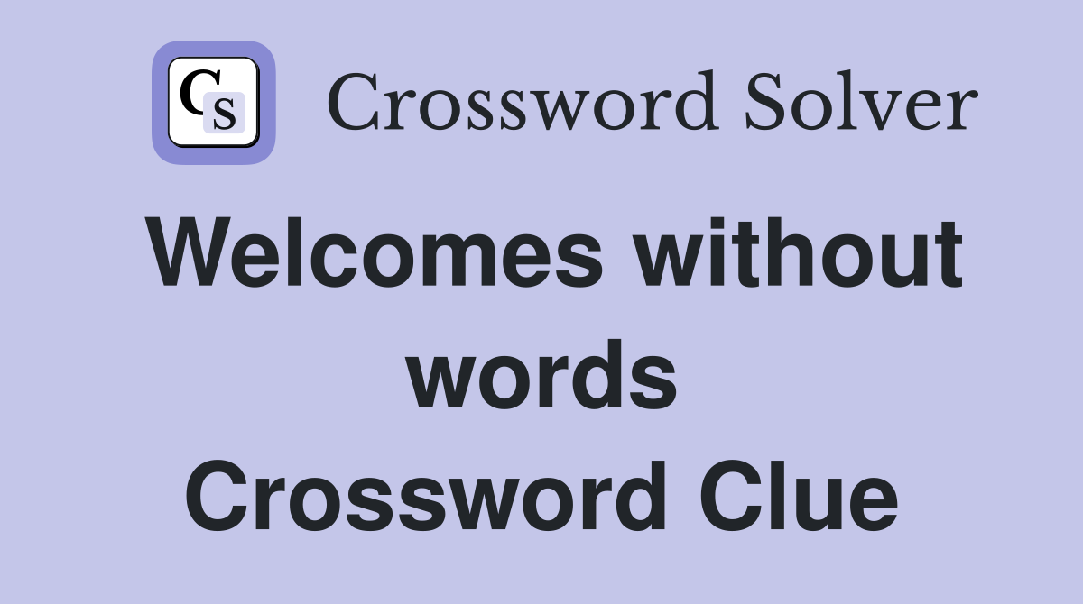 Welcomes without words Crossword Clue
