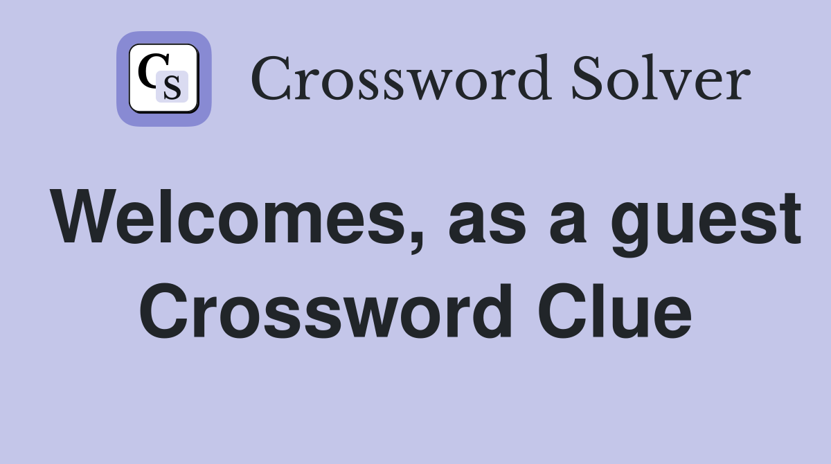 Welcomes, as a guest Crossword Clue