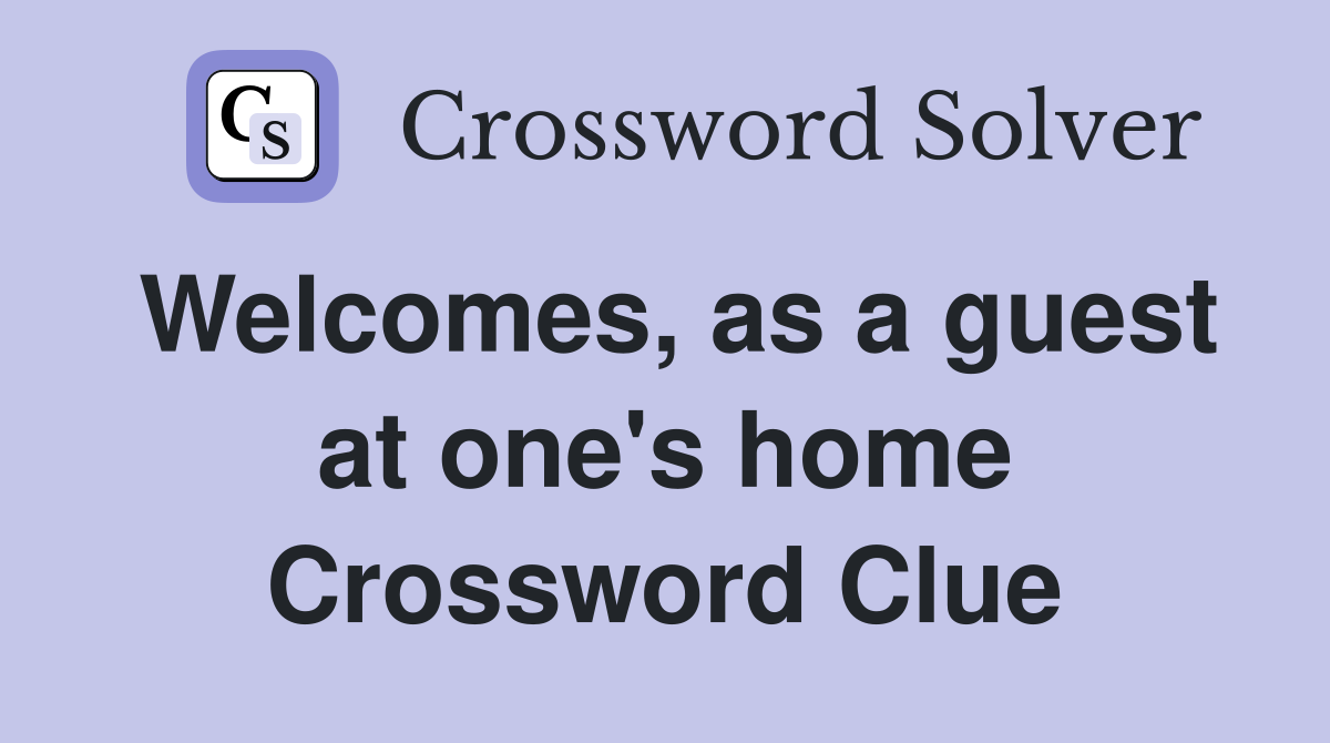 Welcomes, as a guest at one's home Crossword Clue