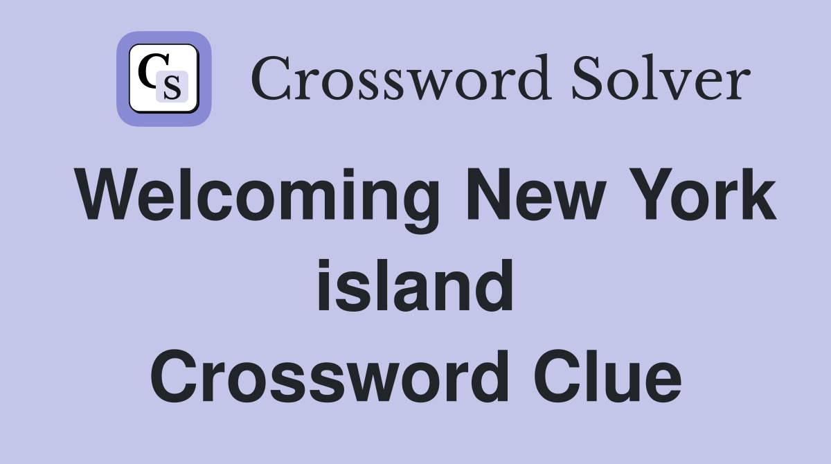 Welcoming New York island Crossword Clue