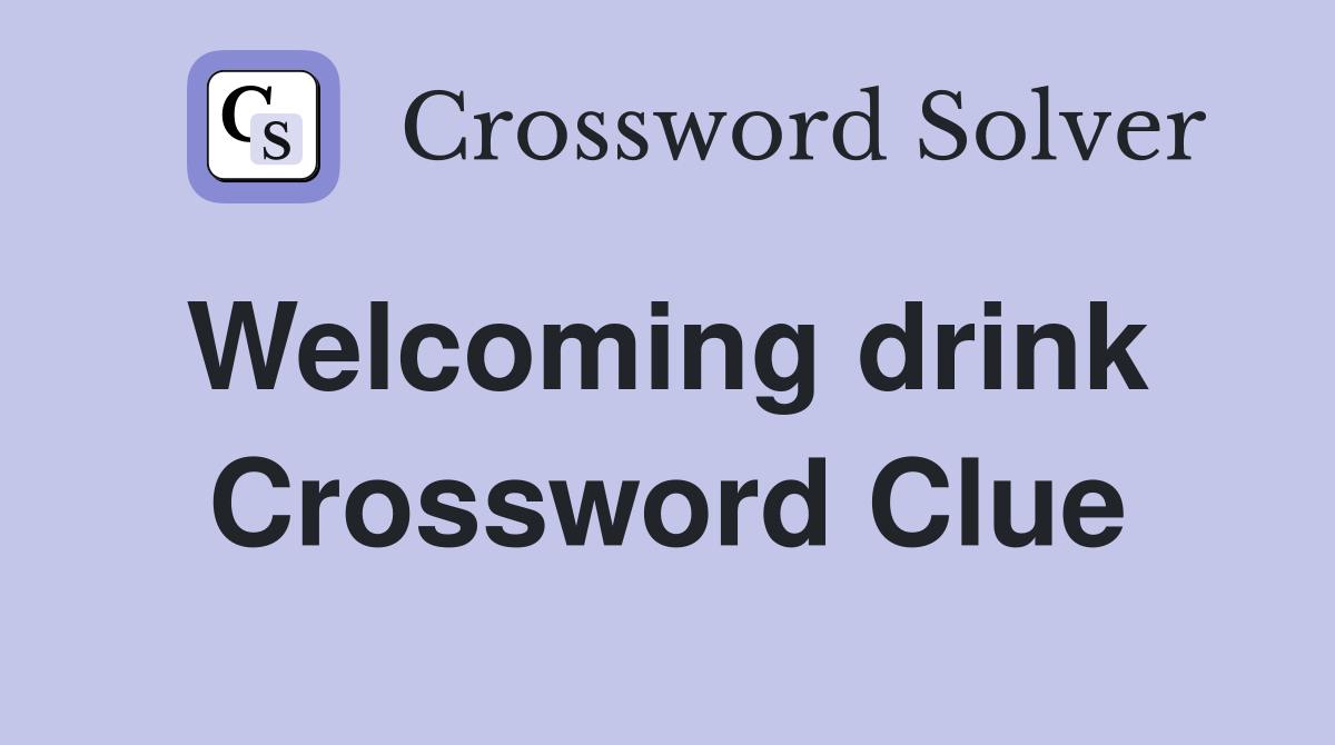 Welcoming drink  Crossword Clue