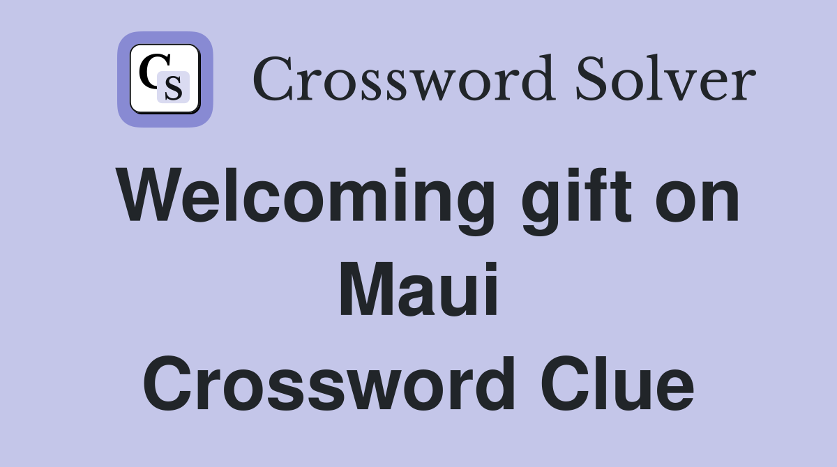 Welcoming gift on Maui Crossword Clue