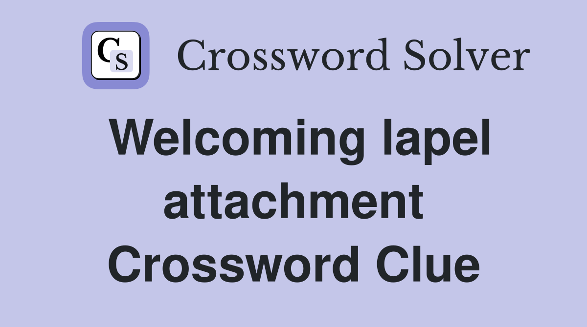 Welcoming lapel attachment Crossword Clue