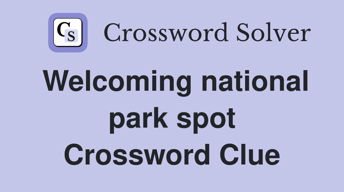 Welcoming national park spot Crossword Clue