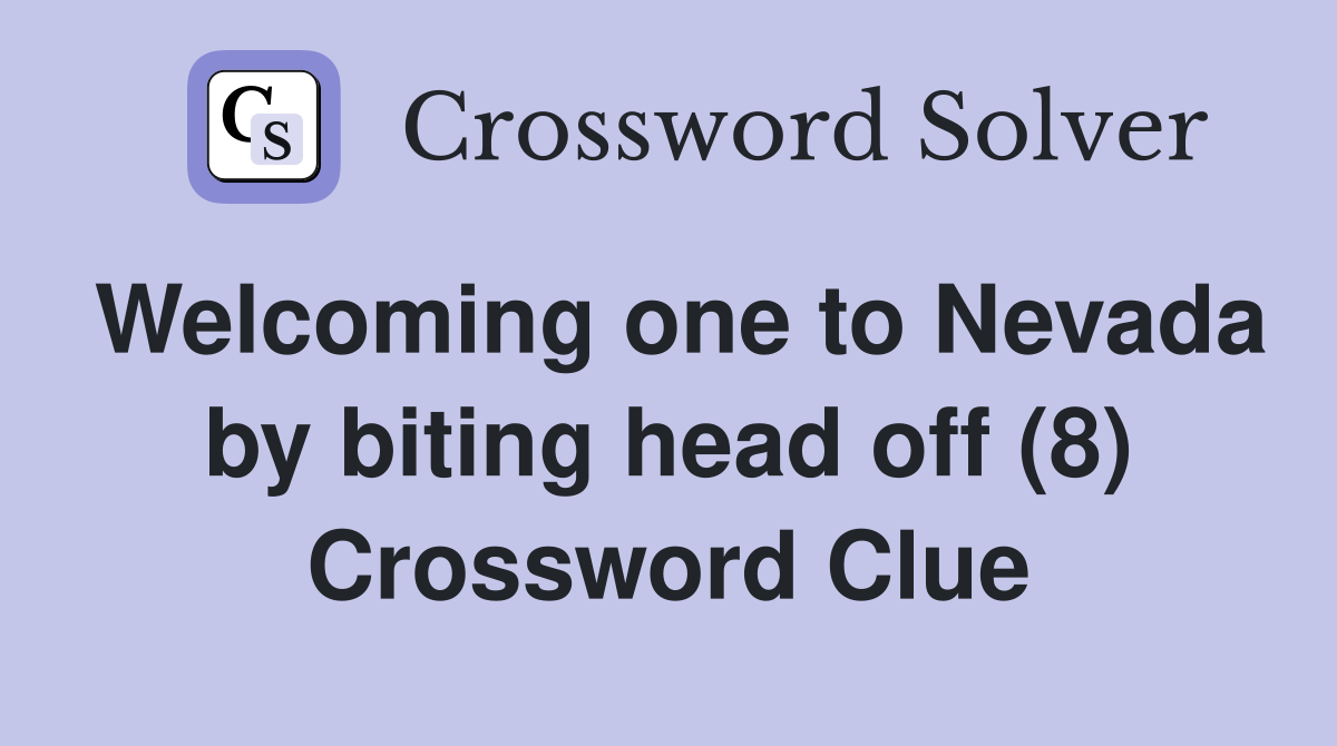 Welcoming one to Nevada by biting head off (8) Crossword Clue