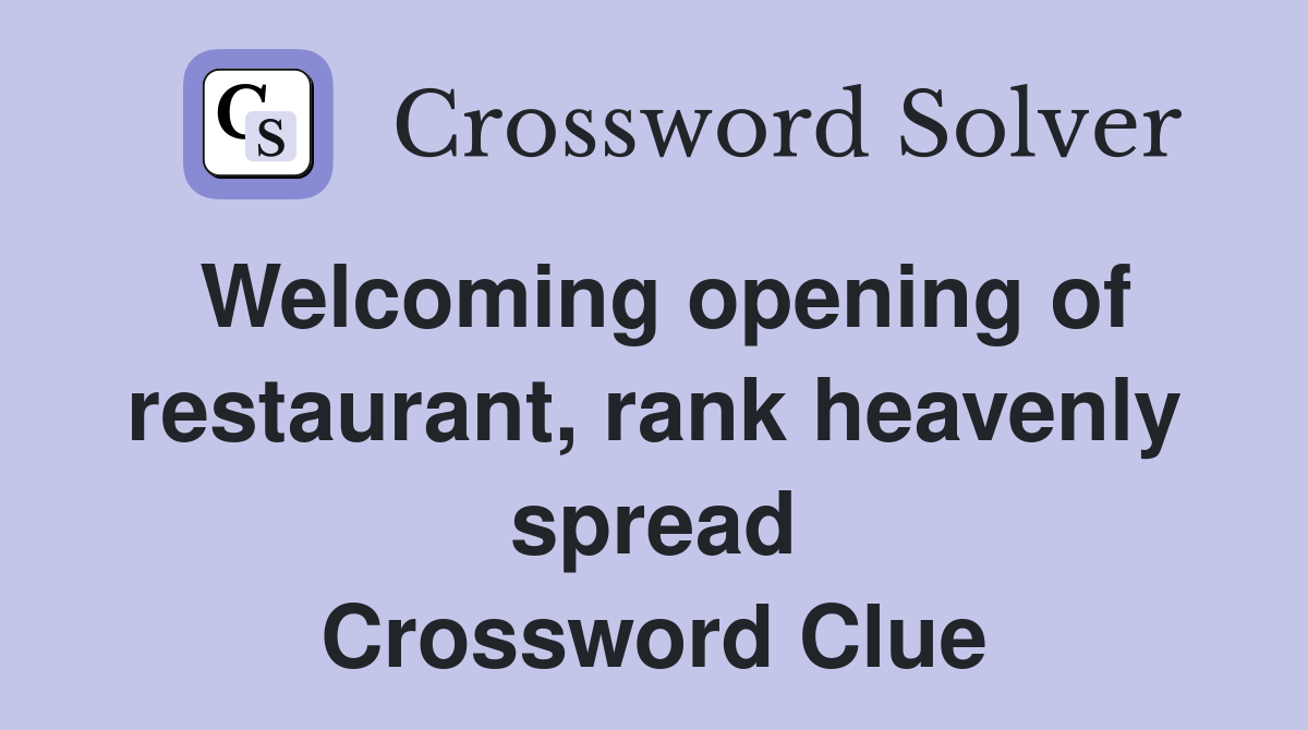 Welcoming opening of restaurant, rank heavenly spread Crossword Clue