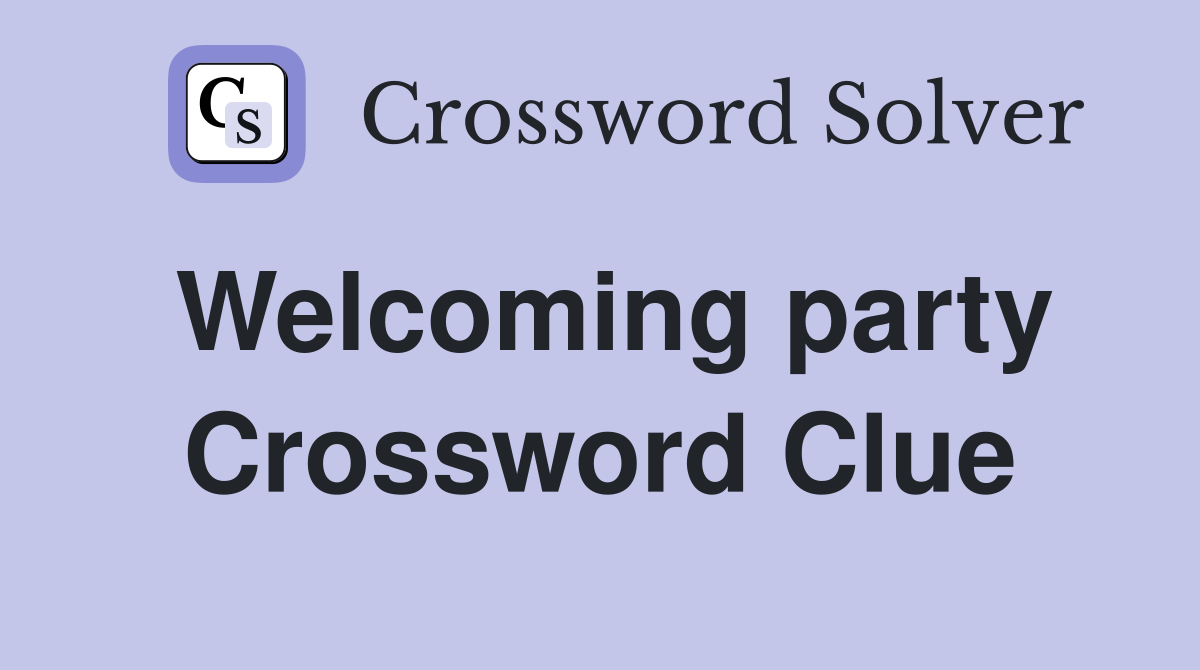 Welcoming party Crossword Clue