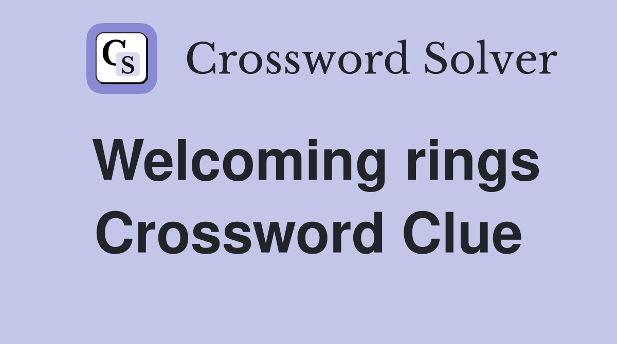 Welcoming rings Crossword Clue