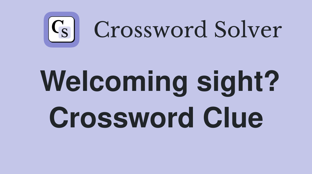 Welcoming sight? Crossword Clue