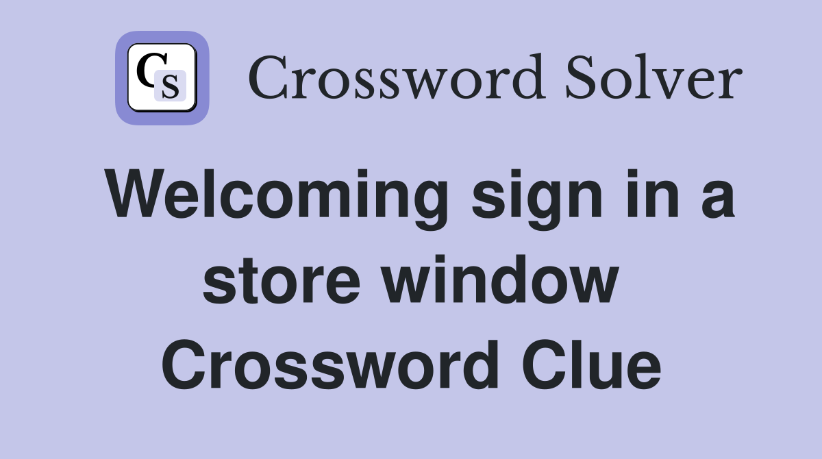 Welcoming sign in a store window Crossword Clue