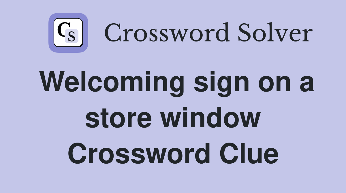 Welcoming sign on a store window Crossword Clue