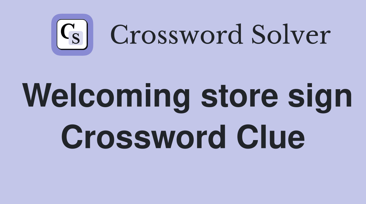Welcoming store sign Crossword Clue