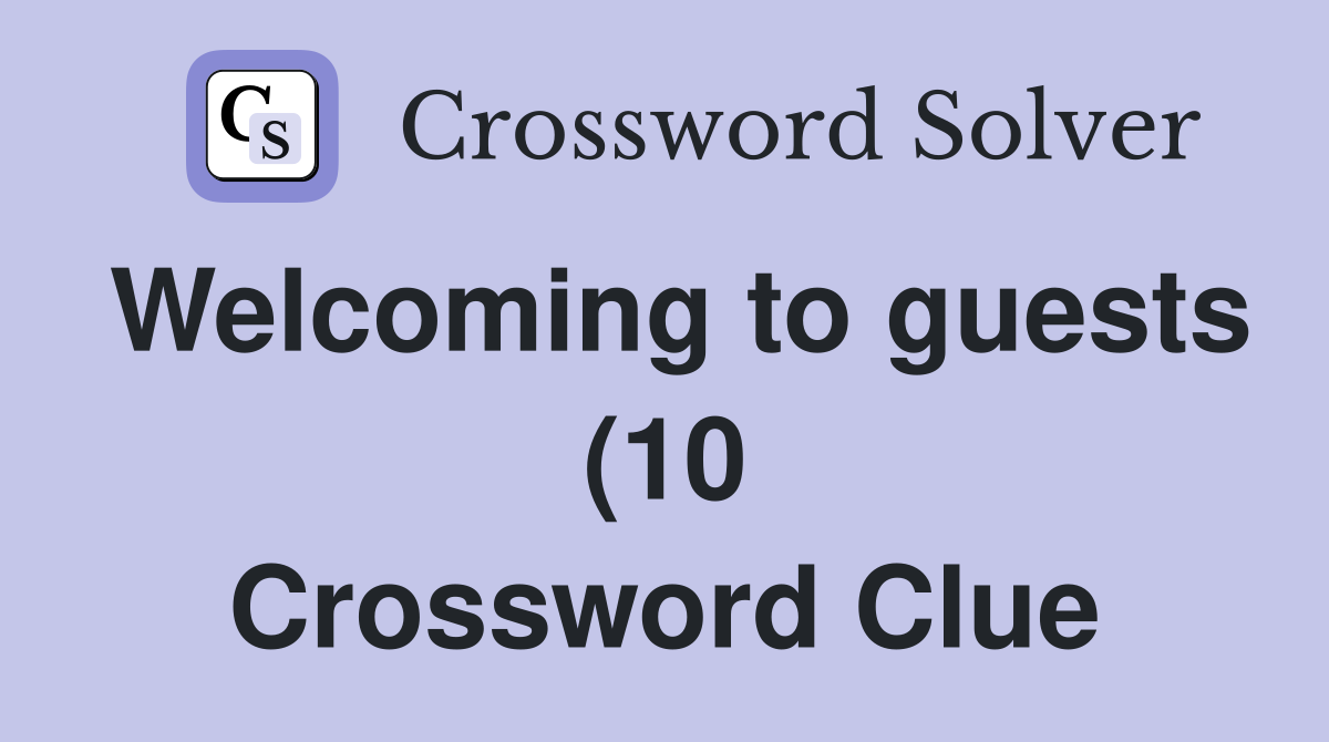 Welcoming to guests (10) Crossword Clue Answers Crossword Solver Welcoming to guests (10) Crossword Clue Answers Crossword Solver