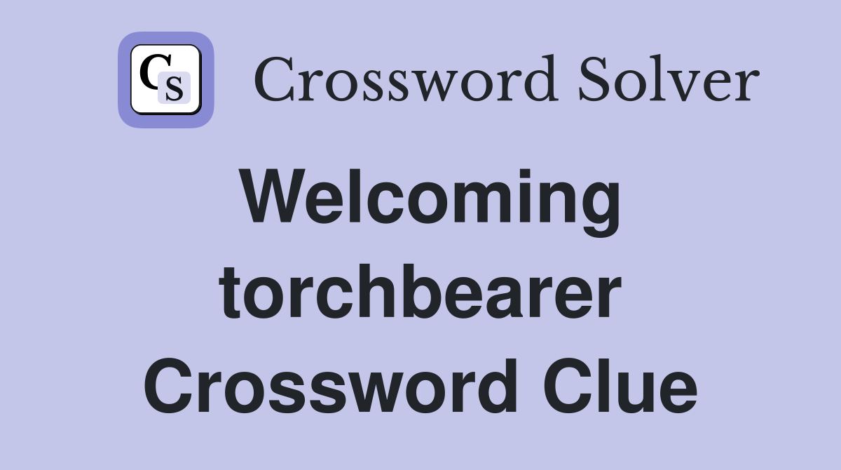 Welcoming torchbearer Crossword Clue