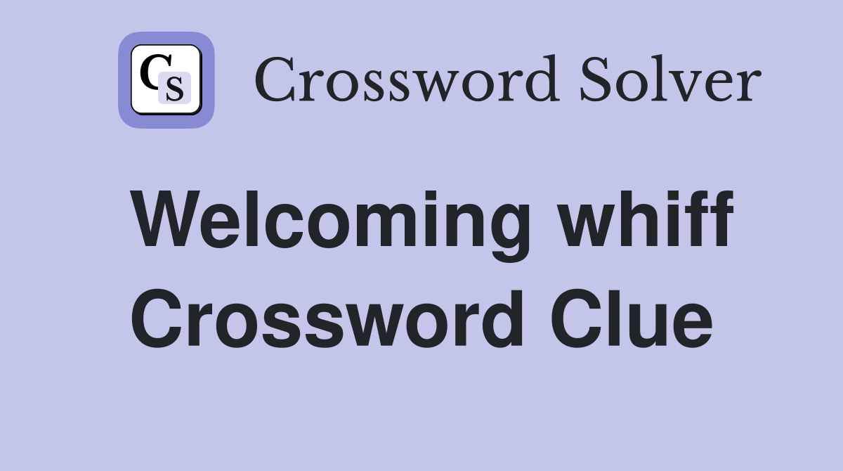Welcoming whiff Crossword Clue