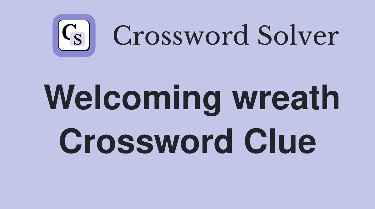 Welcoming wreath Crossword Clue