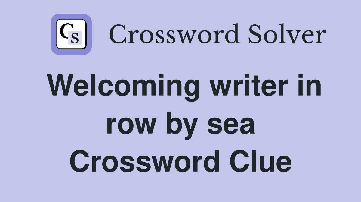 Welcoming writer in row by sea Crossword Clue
