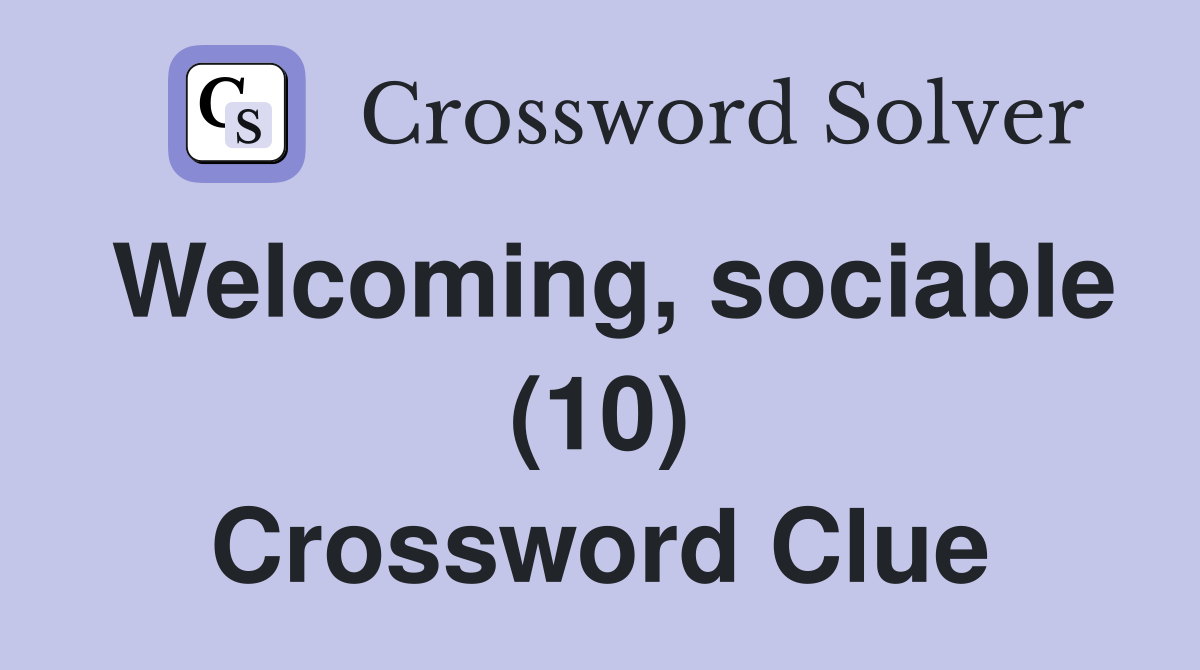 Welcoming, sociable (10) Crossword Clue