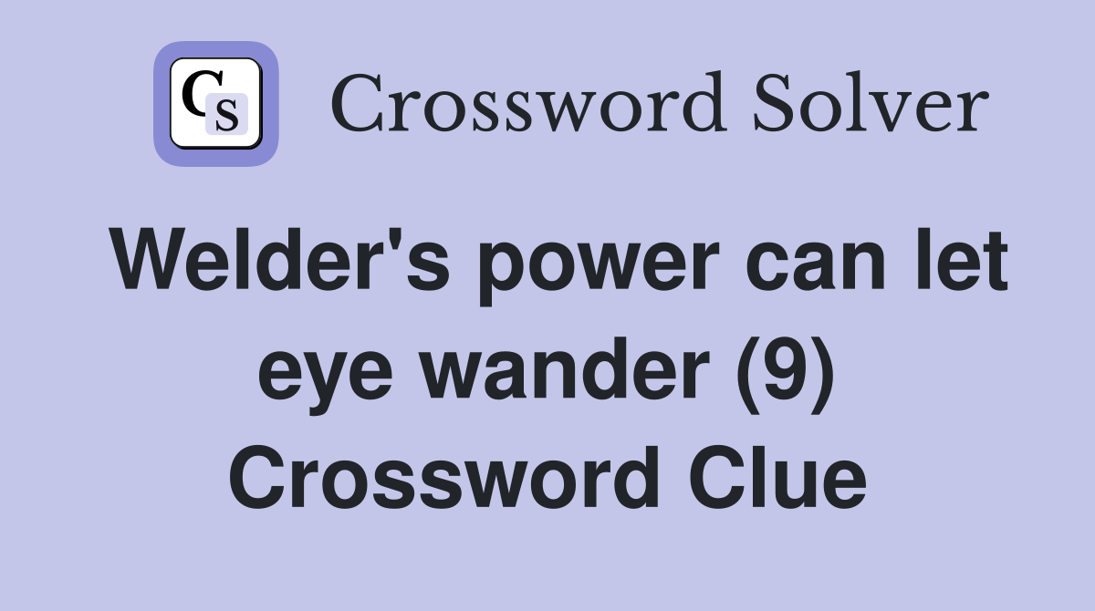 Welder's power can let eye wander (9) Crossword Clue