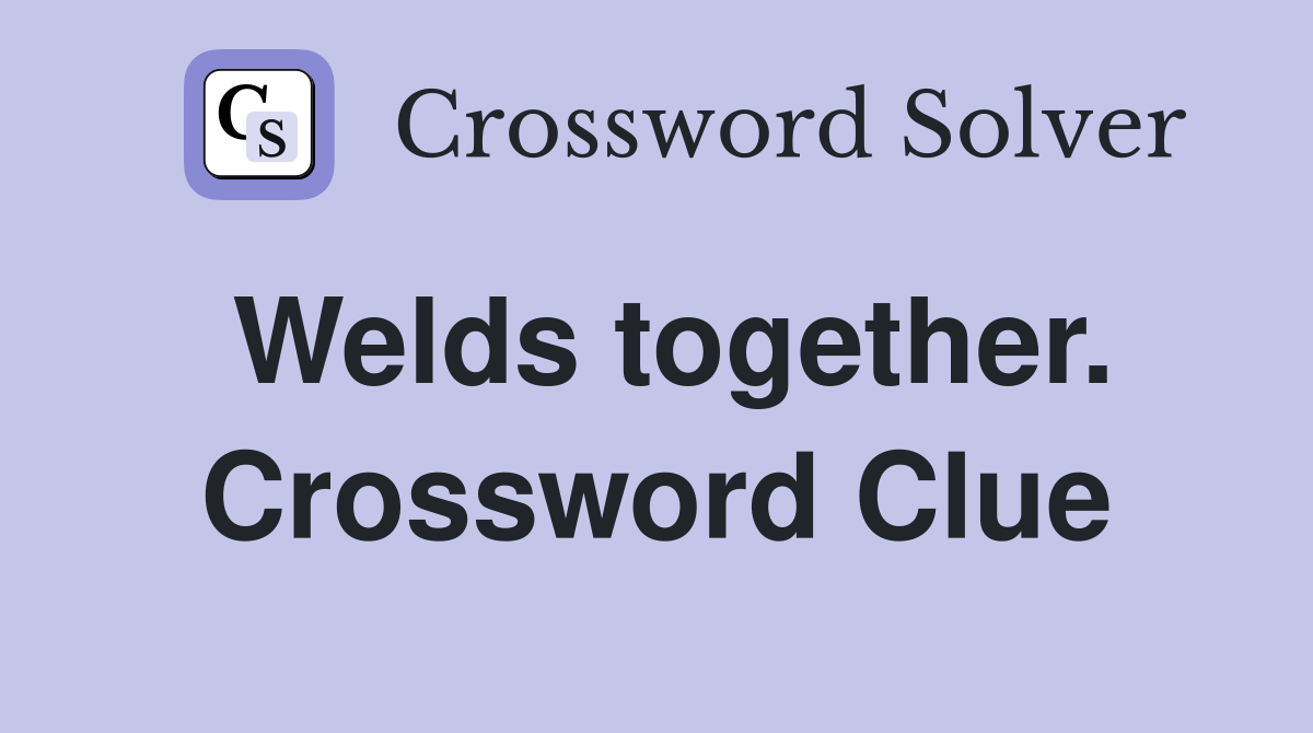 Welds together. Crossword Clue