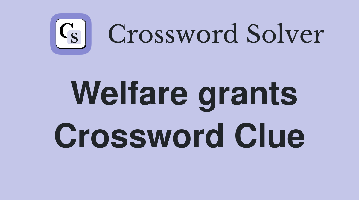 Welfare grants Crossword Clue