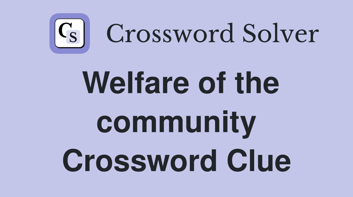 Welfare of the community Crossword Clue