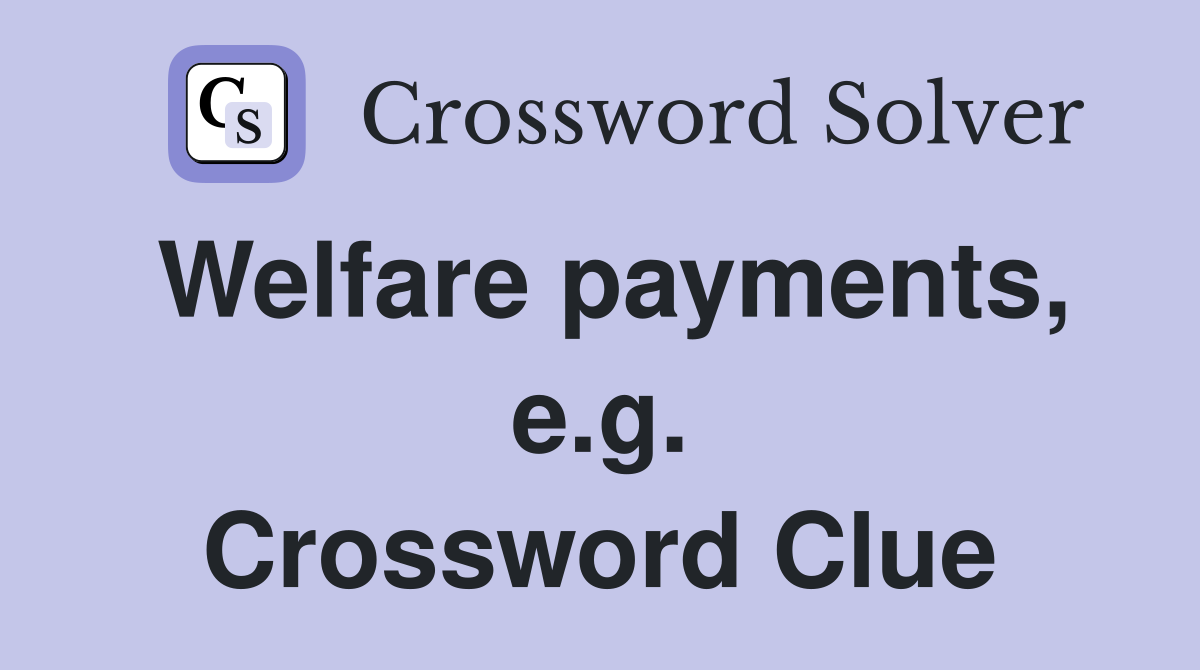 Welfare payments, e.g. Crossword Clue