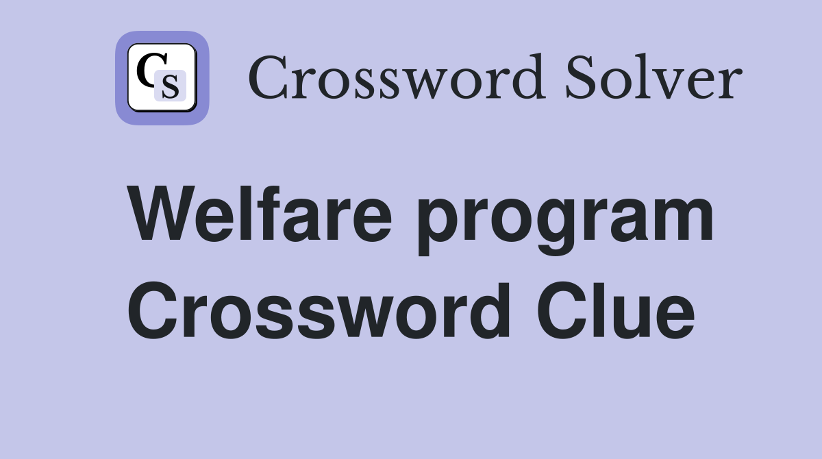 Welfare program Crossword Clue