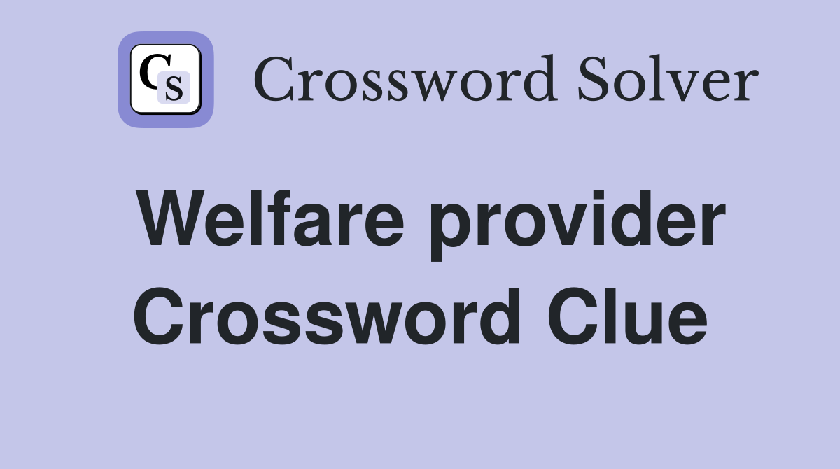 Welfare provider Crossword Clue