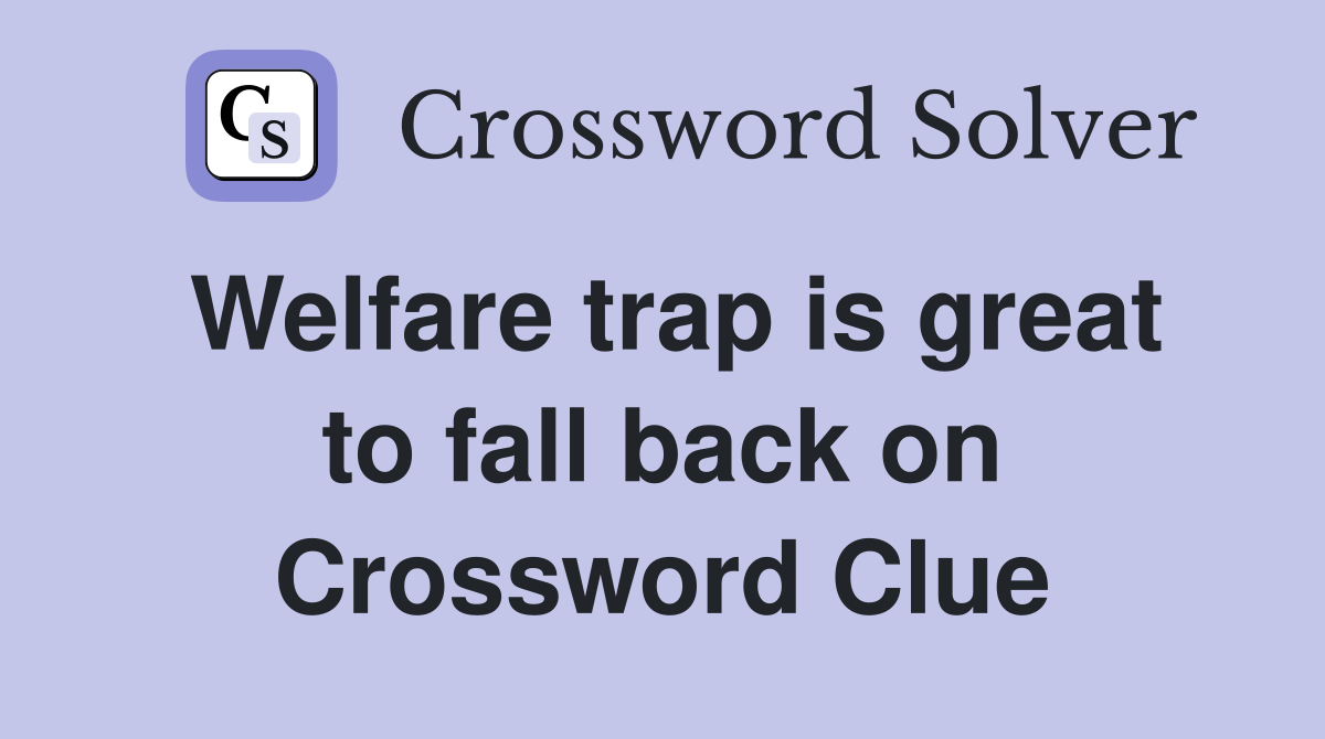 Welfare trap is great to fall back on Crossword Clue