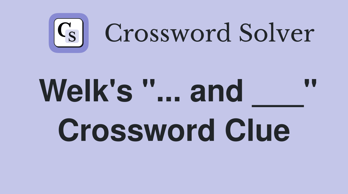 Welk's "... and ___" Crossword Clue