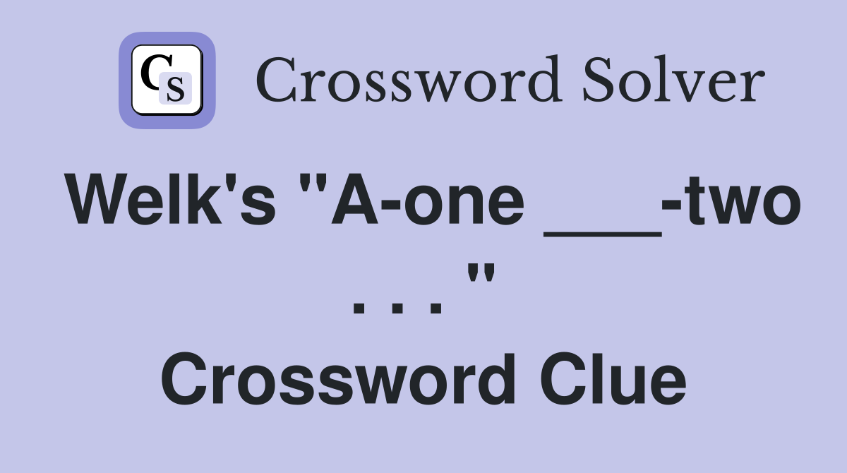 Welk's "A-one ___-two . . . " Crossword Clue