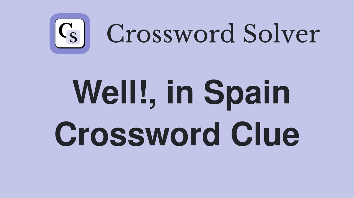 Well!, in Spain Crossword Clue