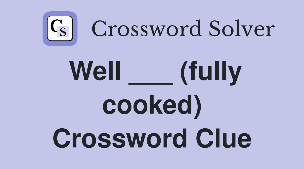 Well ___ (fully cooked) Crossword Clue
