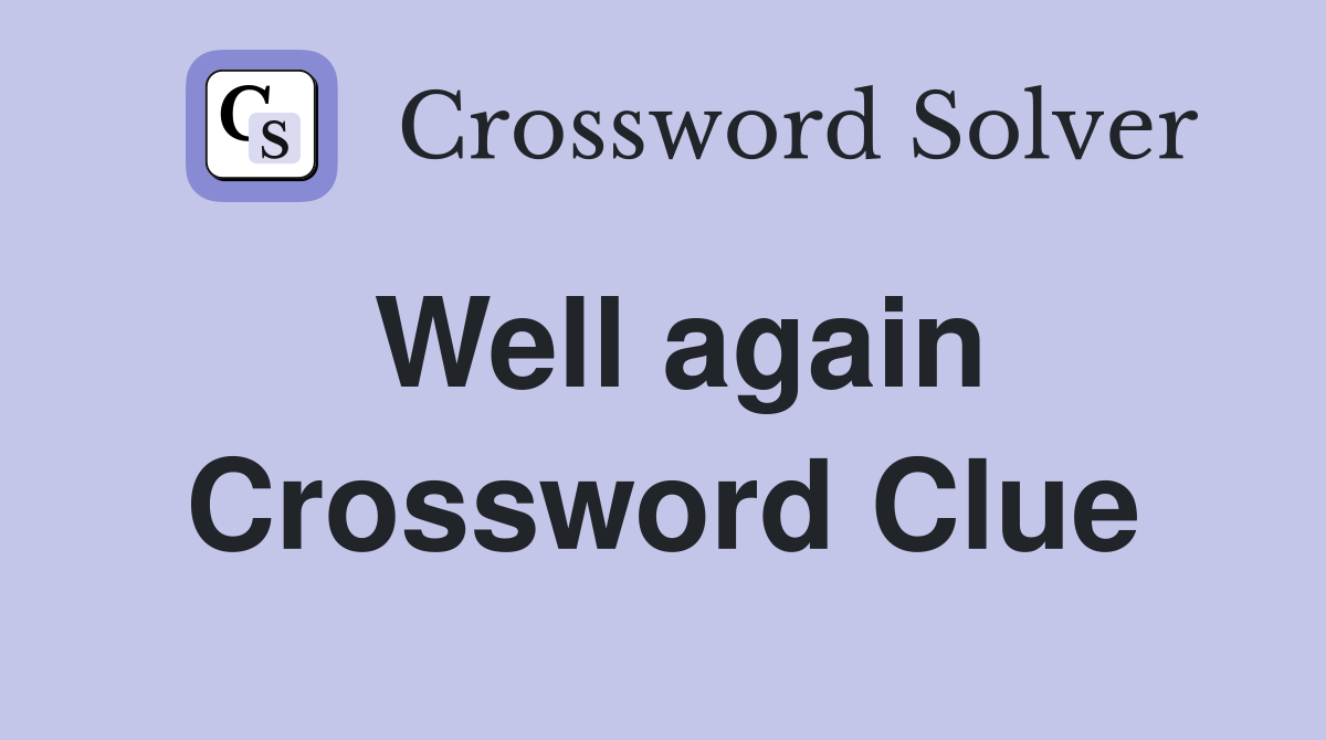 Well again Crossword Clue