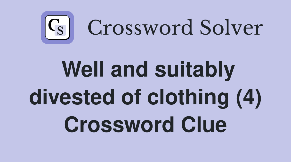 Well and suitably divested of clothing (4) Crossword Clue