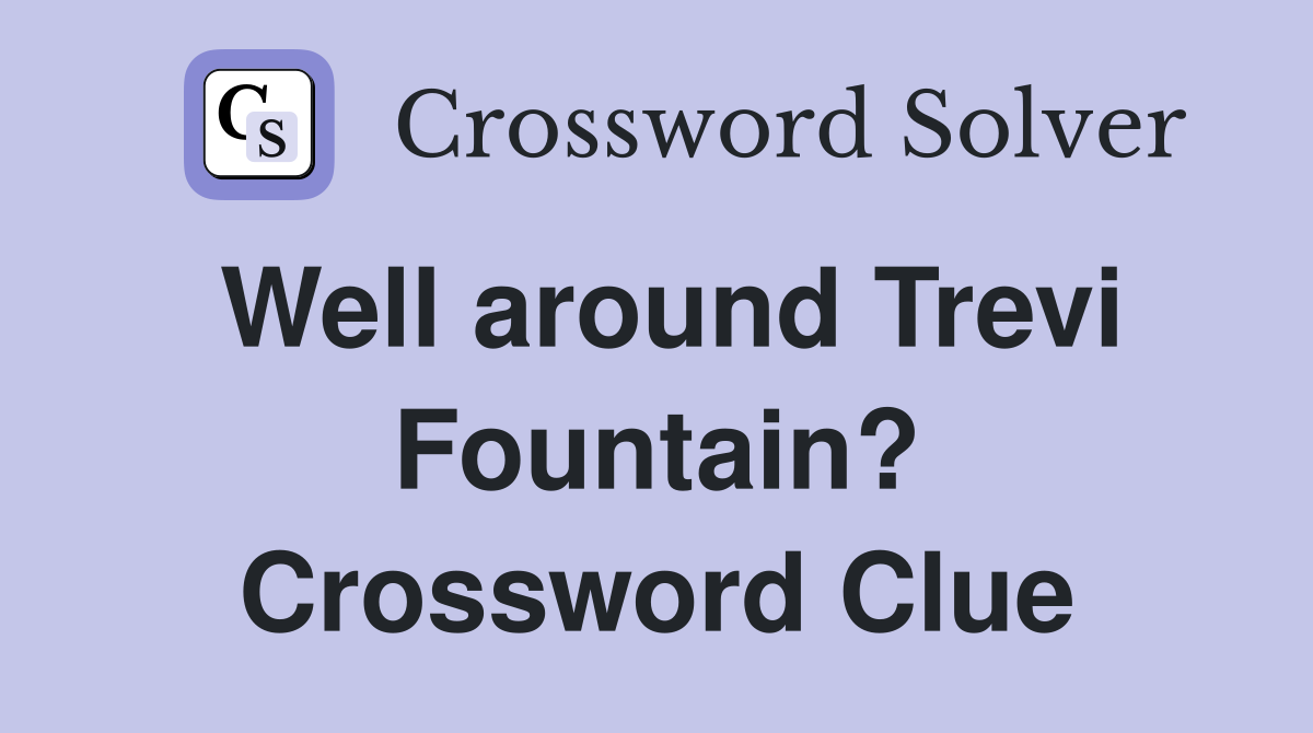 Well around Trevi Fountain? Crossword Clue