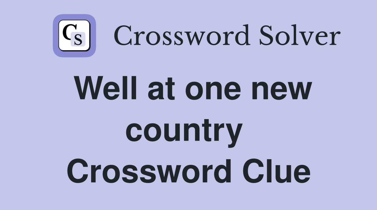 Well at one new country  Crossword Clue