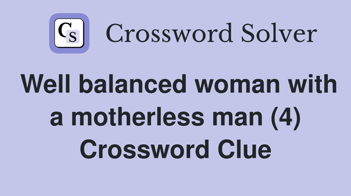 Well balanced woman with a motherless man (4) Crossword Clue