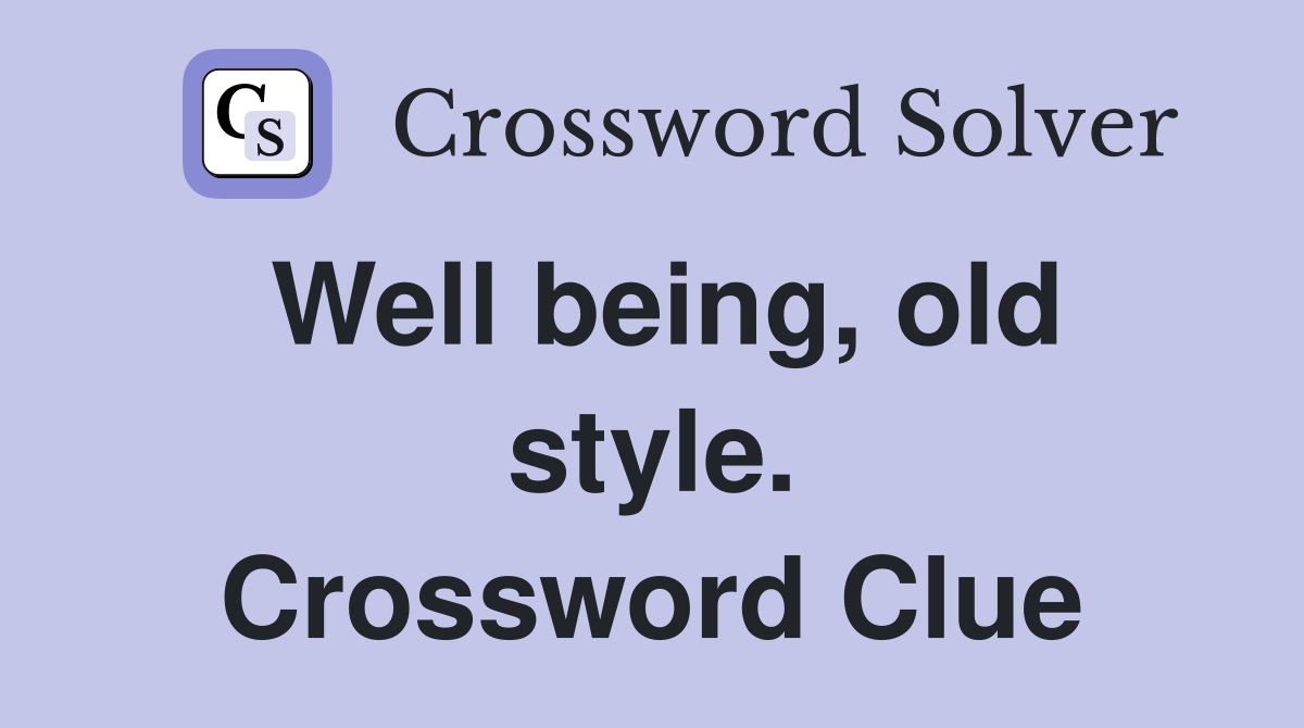 Well being, old style. Crossword Clue