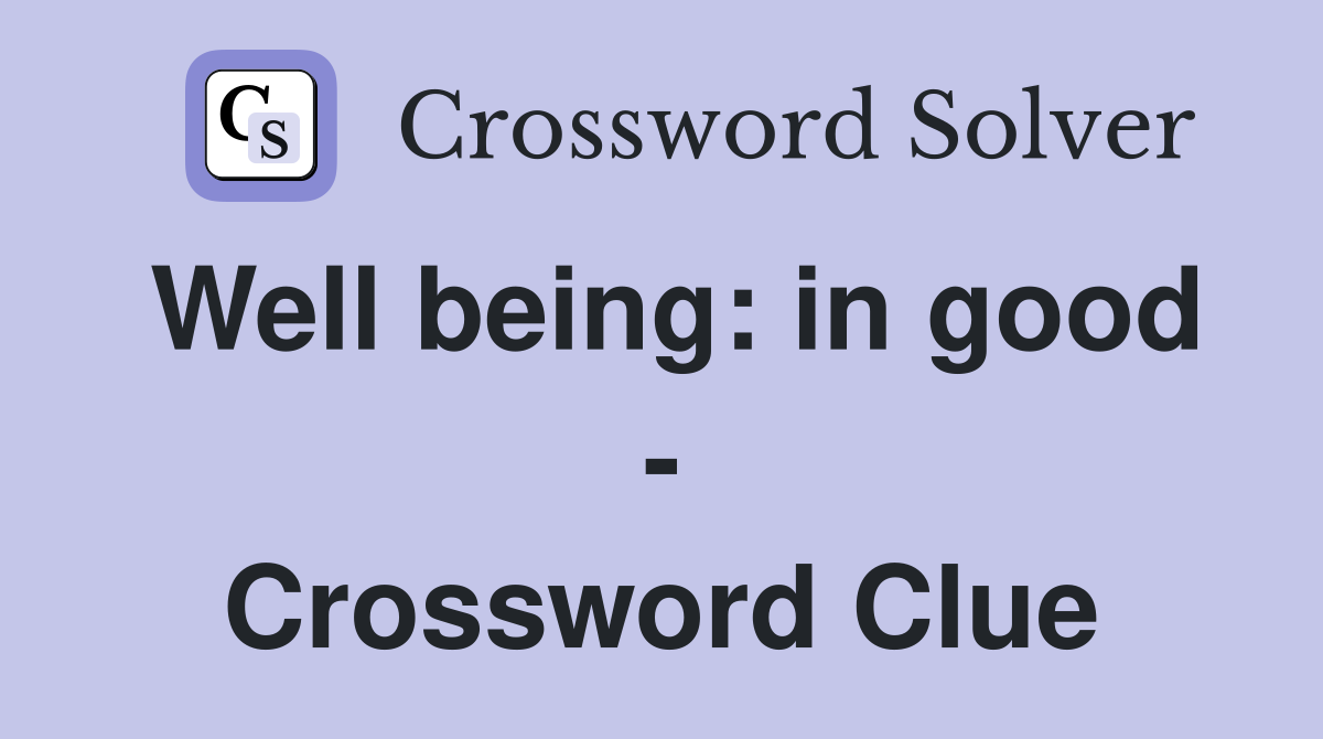 Well being: in good - Crossword Clue