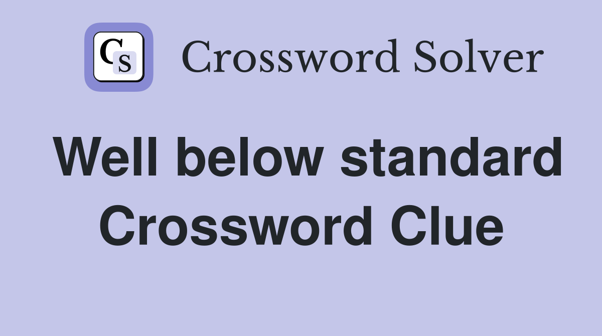 Well below standard Crossword Clue