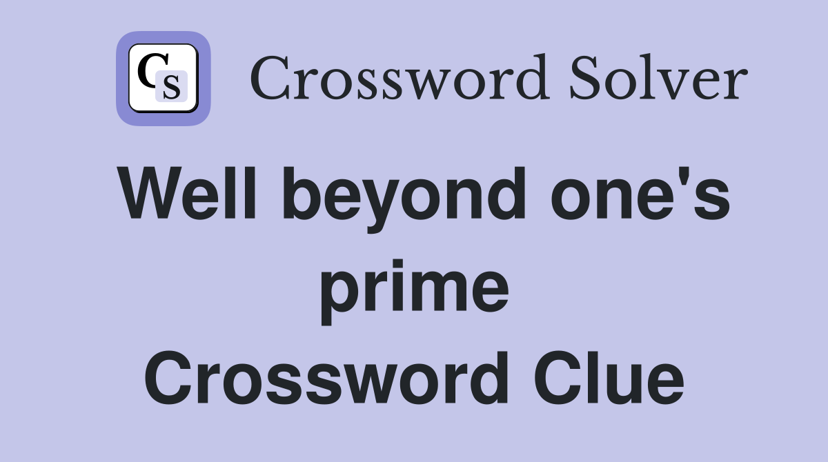Well beyond one's prime Crossword Clue