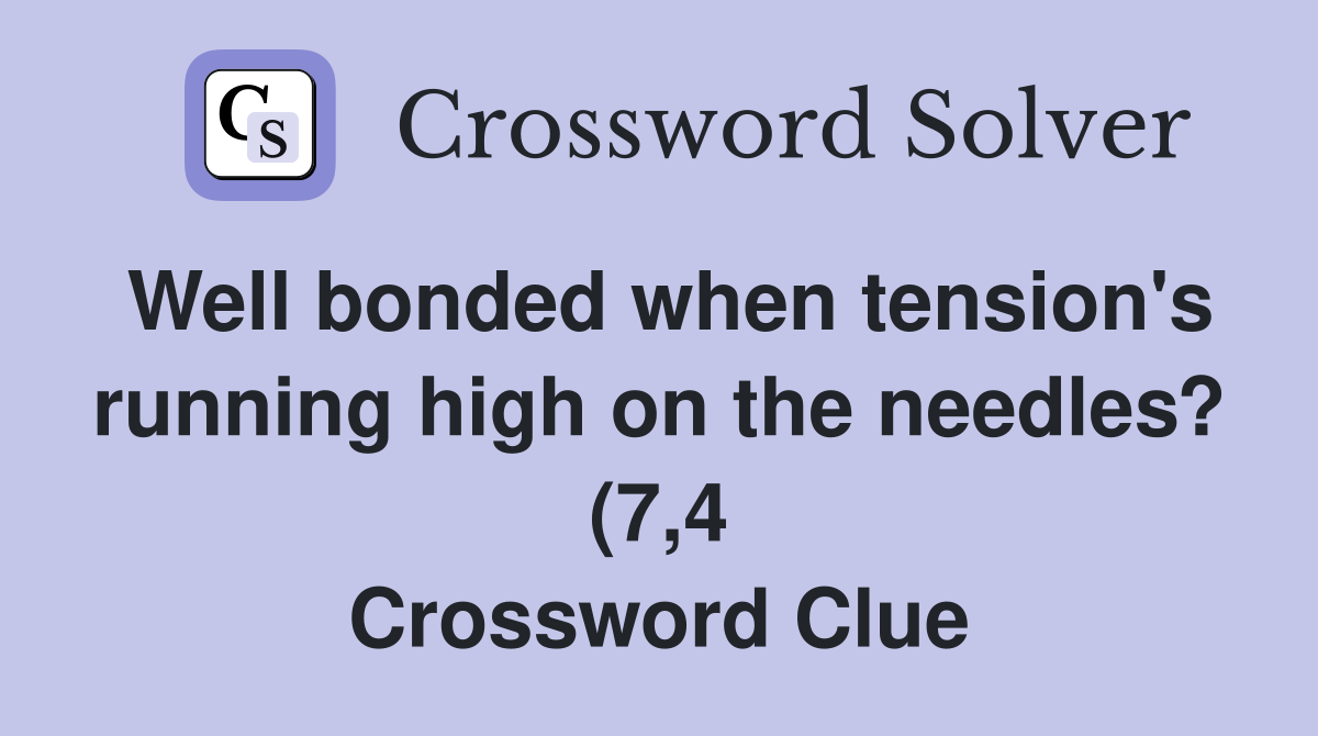 Well bonded when tension #39 s running high on the needles? (7 4 Well bonded when tension #39 s running high on the needles? (7 4