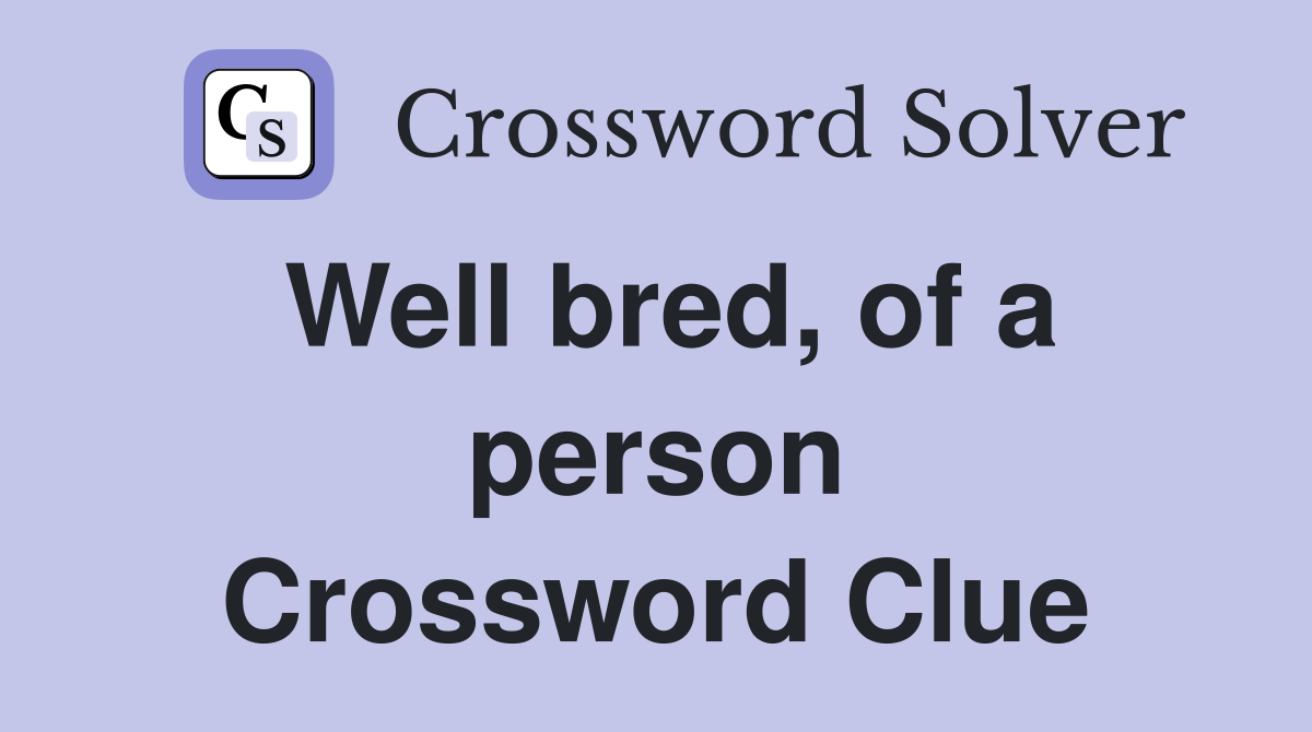 Well bred, of a person Crossword Clue