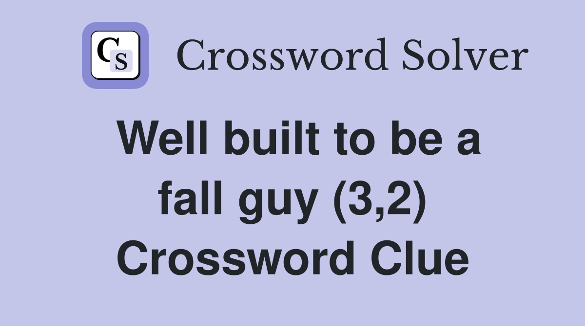 Well built to be a fall guy (3,2) Crossword Clue