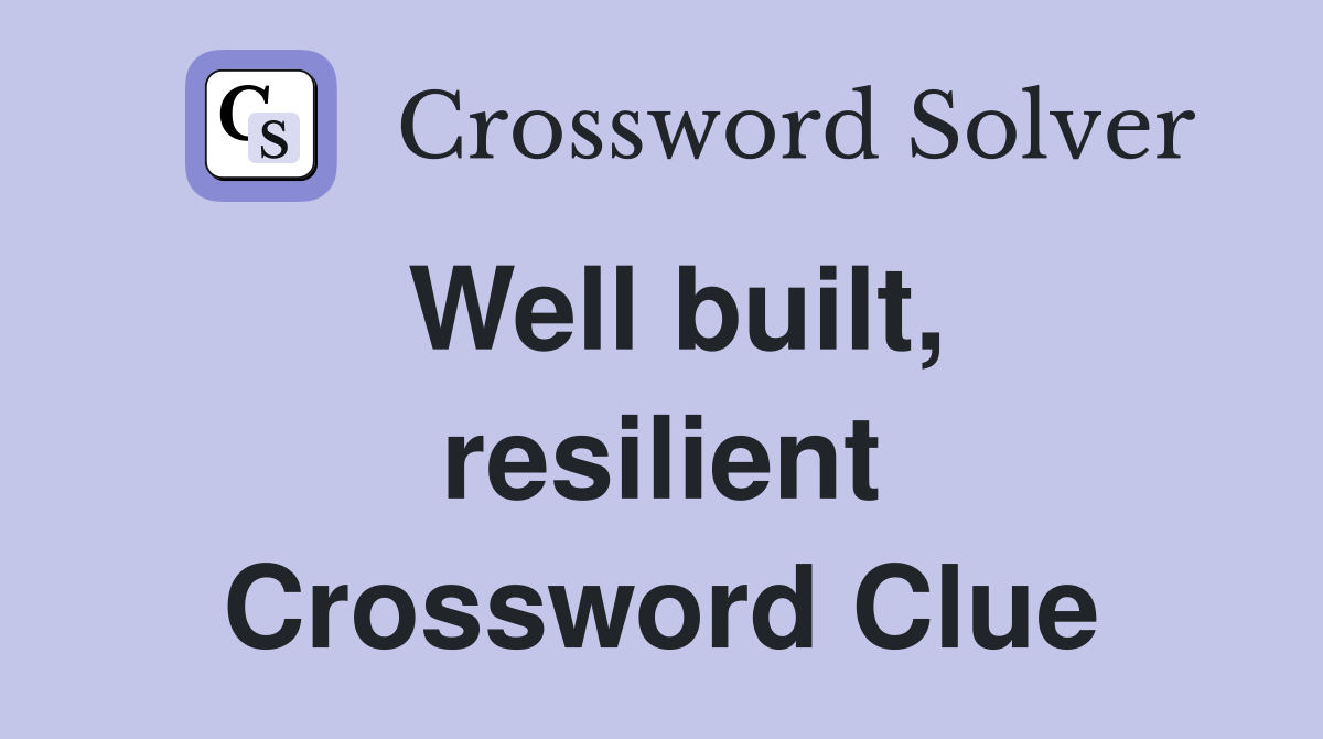 Well built, resilient Crossword Clue