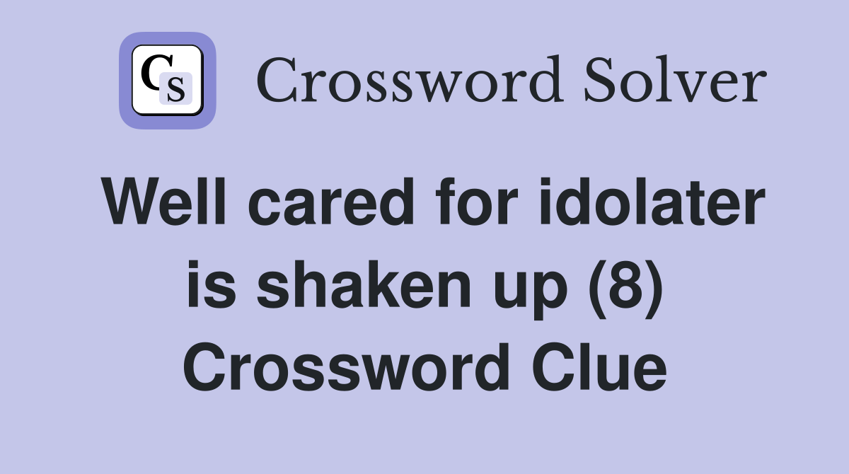 Well cared for idolater is shaken up (8) Crossword Clue