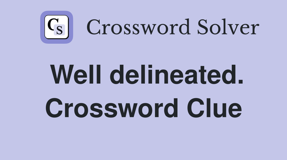 Well delineated. Crossword Clue